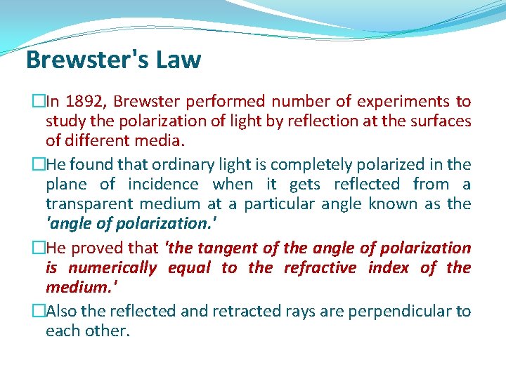 Brewster's Law �In 1892, Brewster performed number of experiments to study the polarization of