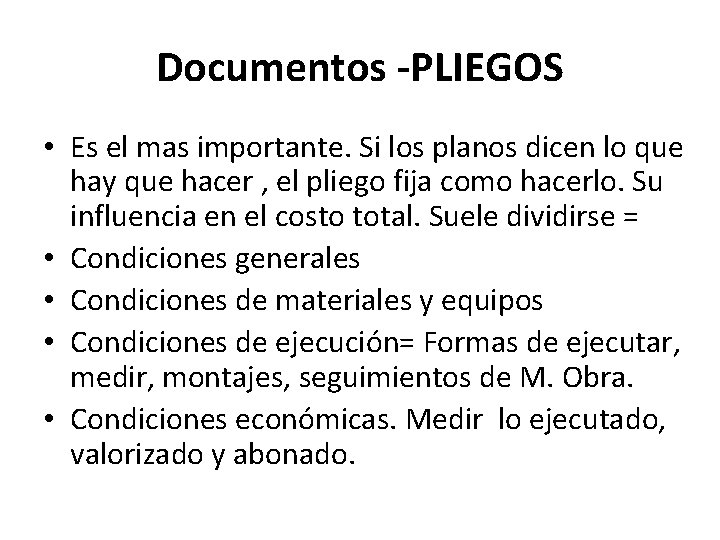 Documentos -PLIEGOS • Es el mas importante. Si los planos dicen lo que hay