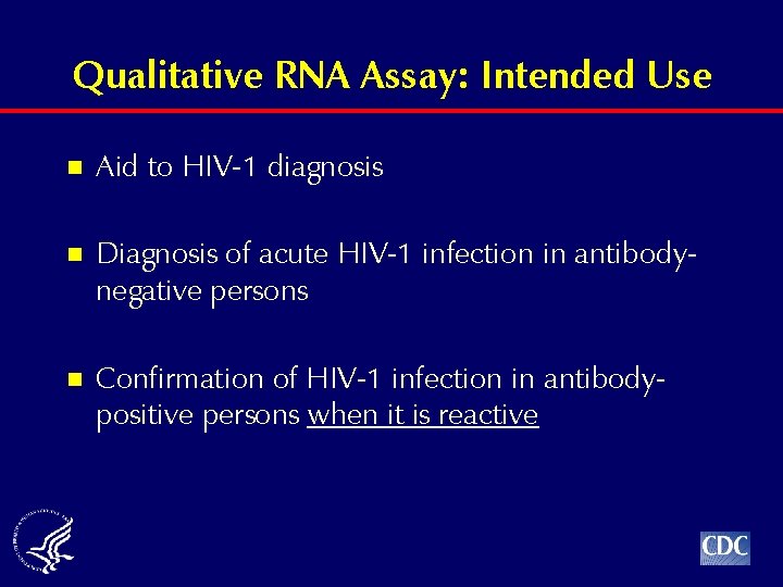 Qualitative RNA Assay: Intended Use n Aid to HIV-1 diagnosis n Diagnosis of acute