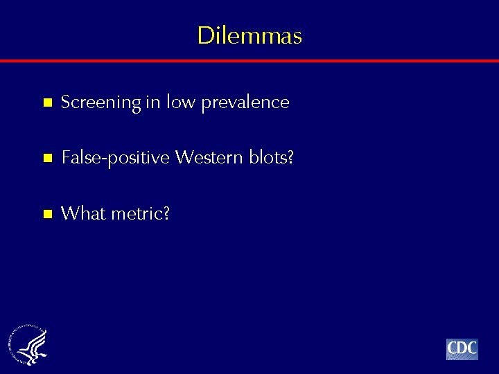 Dilemmas n Screening in low prevalence n False-positive Western blots? n What metric? 