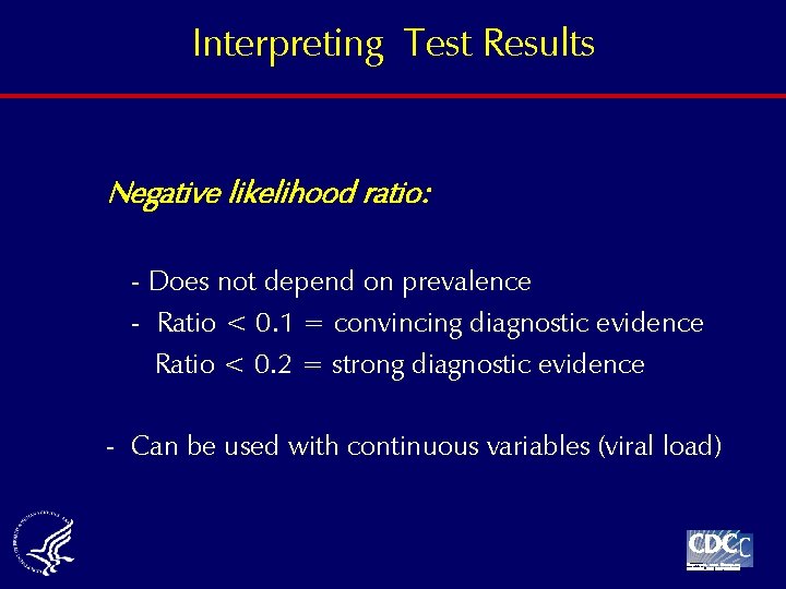 Interpreting Test Results Negative likelihood ratio: - Does not depend on prevalence - Ratio