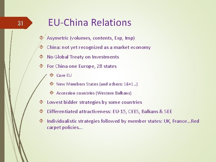 31 EU-China Relations Asymetric (volumes, contents, Exp, Imp) China: not yet recognized as a