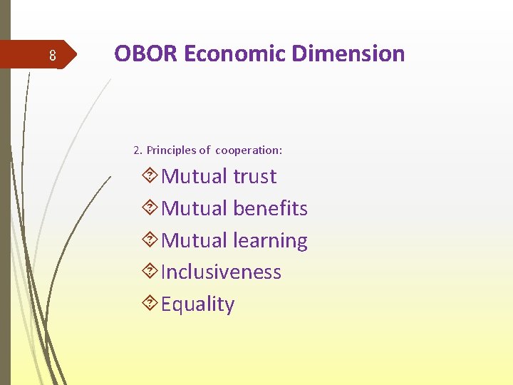 8 OBOR Economic Dimension 2. Principles of cooperation: Mutual trust Mutual benefits Mutual learning