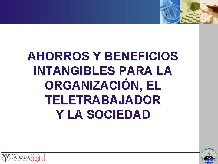 AHORROS Y BENEFICIOS INTANGIBLES PARA LA ORGANIZACIÓN, EL TELETRABAJADOR Y LA SOCIEDAD 