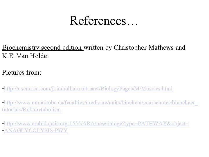 References… Biochemistry second edition written by Christopher Mathews and K. E. Van Holde. Pictures
