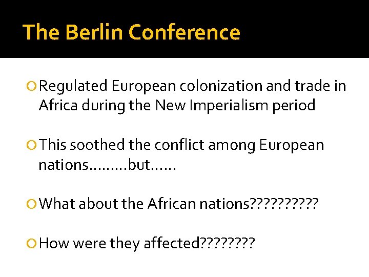 The Berlin Conference Regulated European colonization and trade in Africa during the New Imperialism