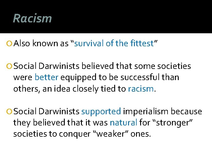 Racism Also known as “survival of the fittest” Social Darwinists believed that some societies