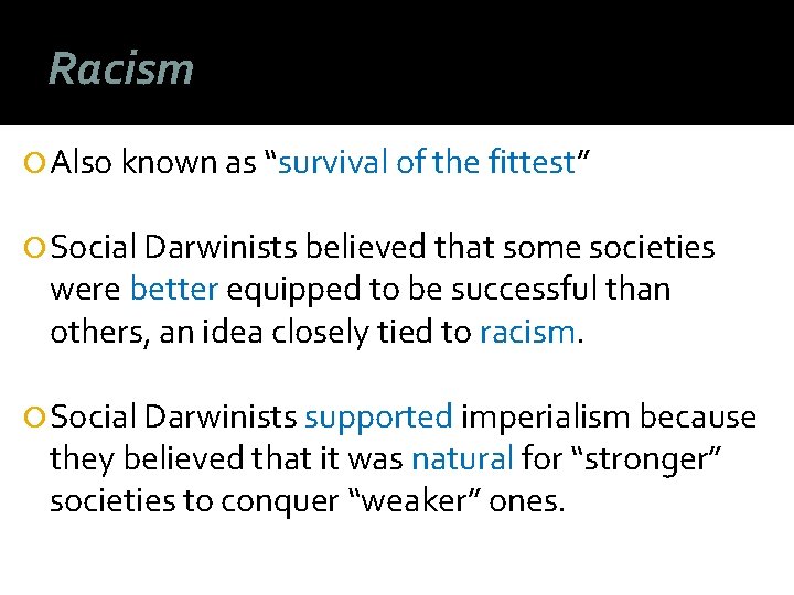 Racism Also known as “survival of the fittest” Social Darwinists believed that some societies Racism Also known as “survival of the fittest” Social Darwinists believed that some societies