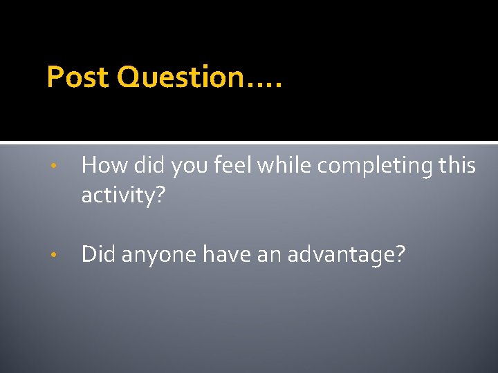 Post Question…. • How did you feel while completing this activity? • Did anyone Post Question…. • How did you feel while completing this activity? • Did anyone
