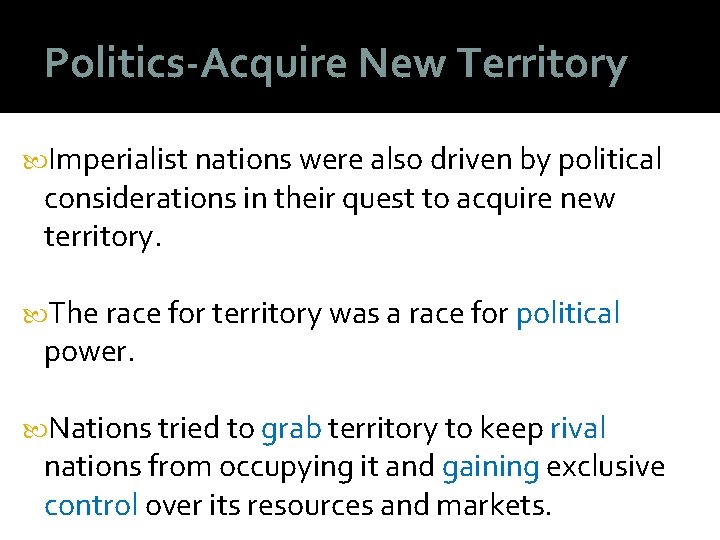 Politics-Acquire New Territory Imperialist nations were also driven by political considerations in their quest