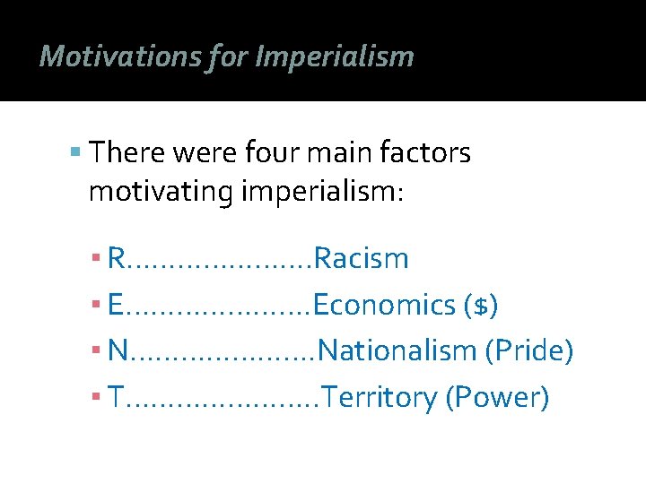 Motivations for Imperialism There were four main factors motivating imperialism: ▪ R…………………. Racism ▪