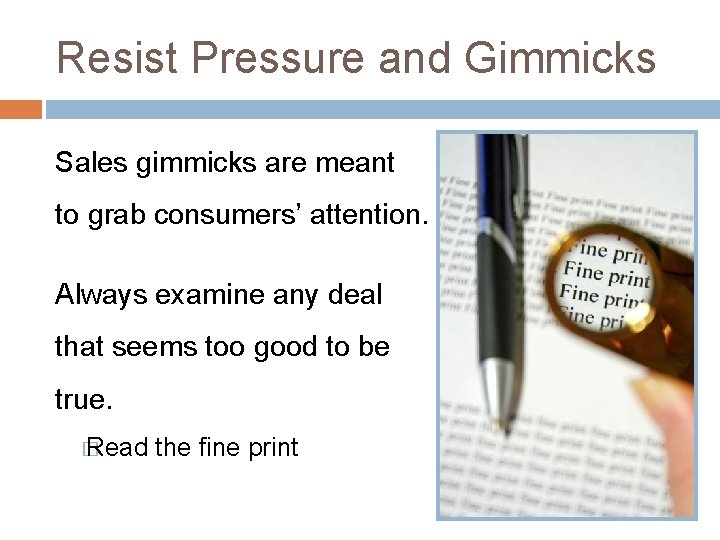 Resist Pressure and Gimmicks Sales gimmicks are meant to grab consumers’ attention. Always examine