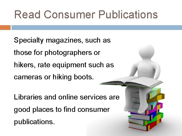 Read Consumer Publications Specialty magazines, such as those for photographers or hikers, rate equipment