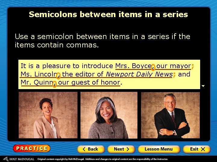 Semicolons between items in a series Use a semicolon between items in a series