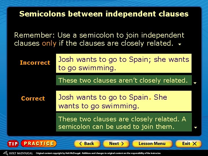 Semicolons between independent clauses Remember: Use a semicolon to join independent clauses only if