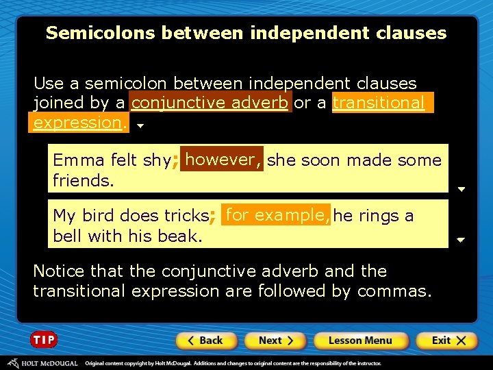 Semicolons between independent clauses Use a semicolon between independent clauses joined by a conjunctive