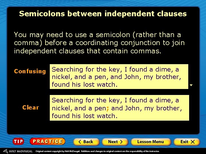 Semicolons between independent clauses You may need to use a semicolon (rather than a