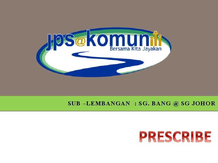 SUB –LEMBANGAN : SG. BANG@@SG SGJOHOR SUB : SG. 