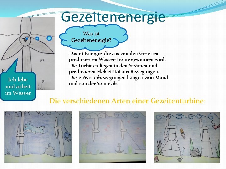 Gezeitenenergie Was ist Gezeitenenergie? Ich lebe und arbeit im Wasser Das ist Energie, die