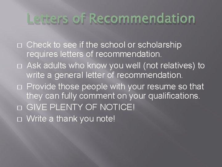 Letters of Recommendation � � � Check to see if the school or scholarship