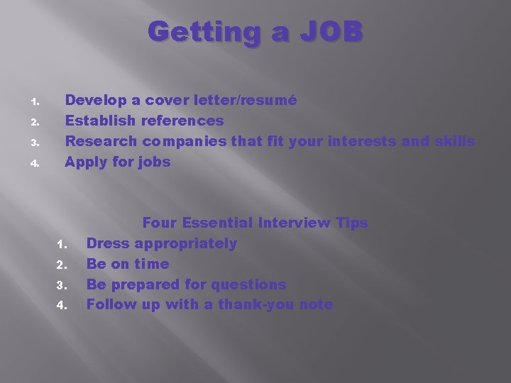 Getting a JOB 1. 2. 3. 4. Develop a cover letter/resumé Establish references Research