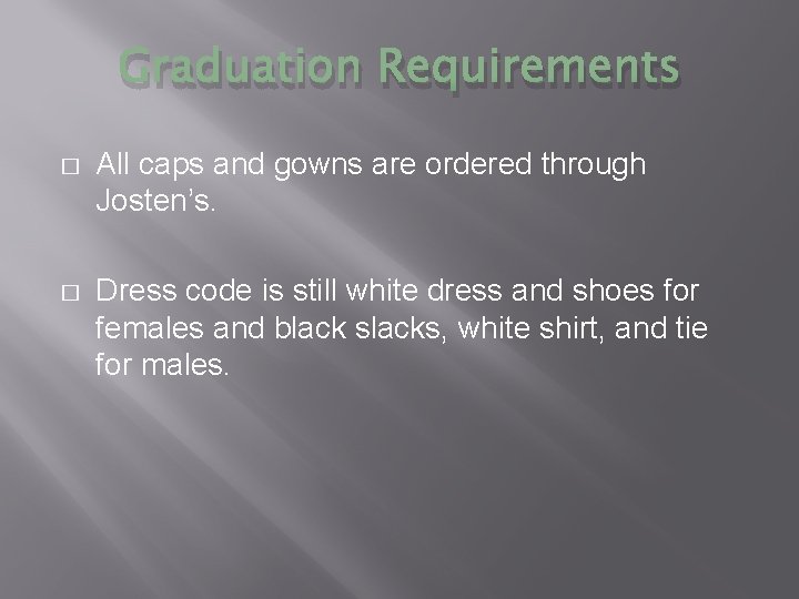 Graduation Requirements � All caps and gowns are ordered through Josten’s. � Dress code