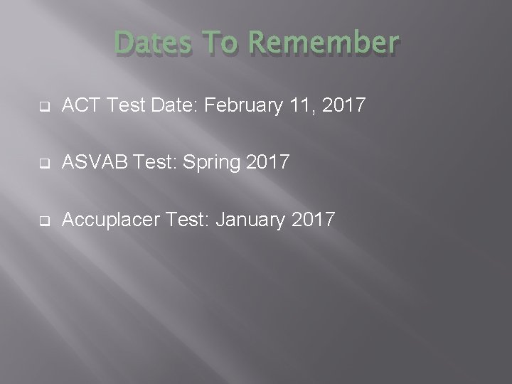 Dates To Remember q ACT Test Date: February 11, 2017 q ASVAB Test: Spring