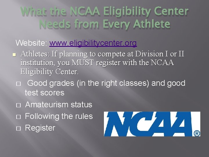 What the NCAA Eligibility Center Needs from Every Athlete Website: www. eligibilitycenter. org n