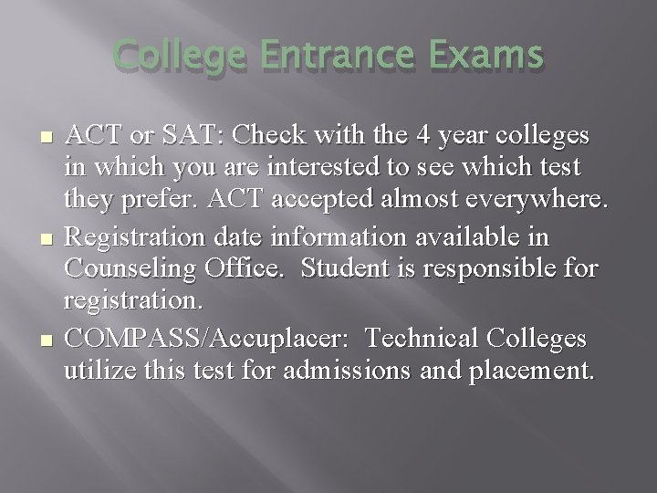 College Entrance Exams n n n ACT or SAT: Check with the 4 year