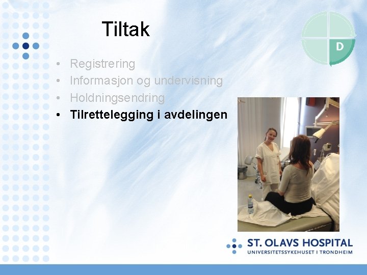 Tiltak • • Registrering Informasjon og undervisning Holdningsendring Tilrettelegging i avdelingen 