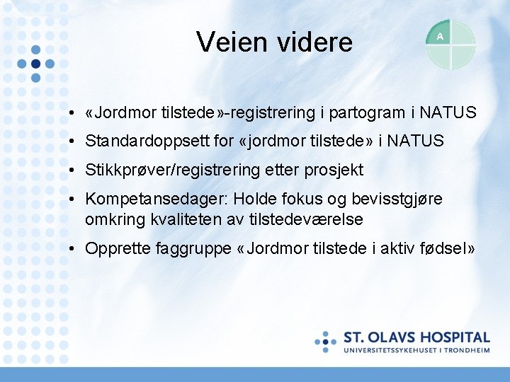 Veien videre • «Jordmor tilstede» -registrering i partogram i NATUS • Standardoppsett for «jordmor