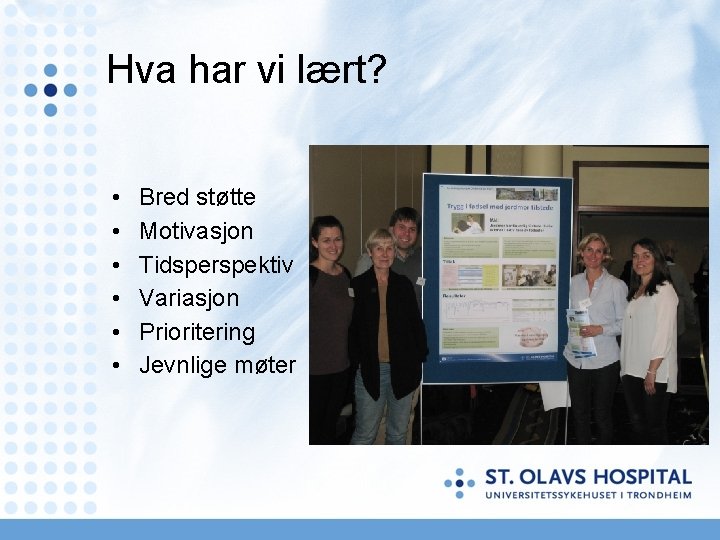 Hva har vi lært? • • • Bred støtte Motivasjon Tidsperspektiv Variasjon Prioritering Jevnlige