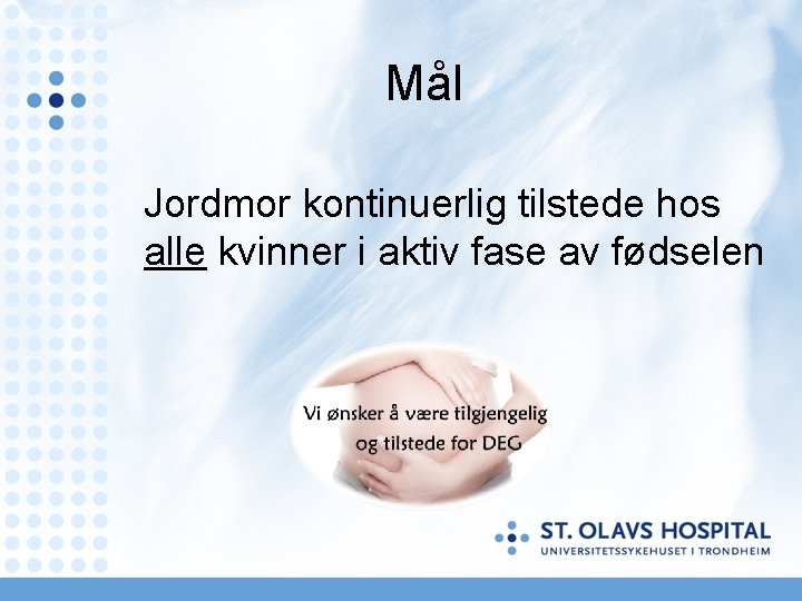 Mål Jordmor kontinuerlig tilstede hos alle kvinner i aktiv fase av fødselen 