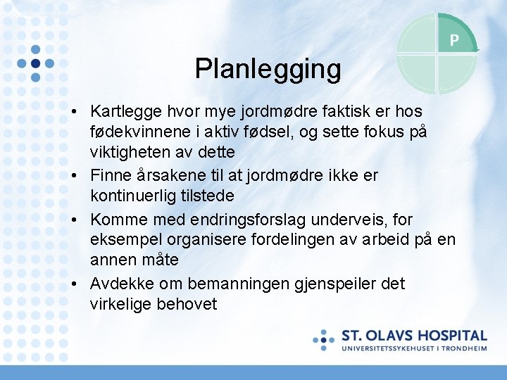 Planlegging • Kartlegge hvor mye jordmødre faktisk er hos fødekvinnene i aktiv fødsel, og