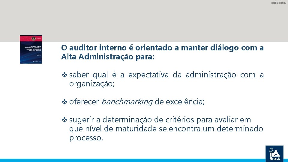 Institucional O auditor interno é orientado a manter diálogo com a Alta Administração para: