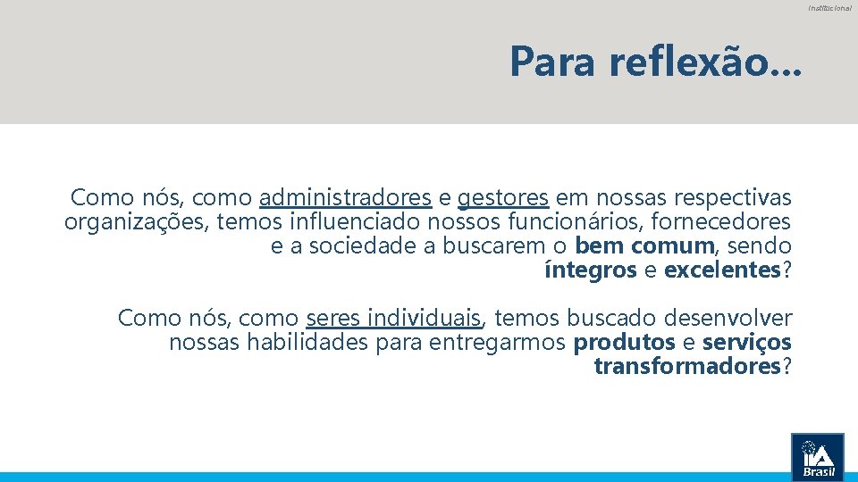 Institucional Para reflexão. . . Como nós, como administradores e gestores em nossas respectivas