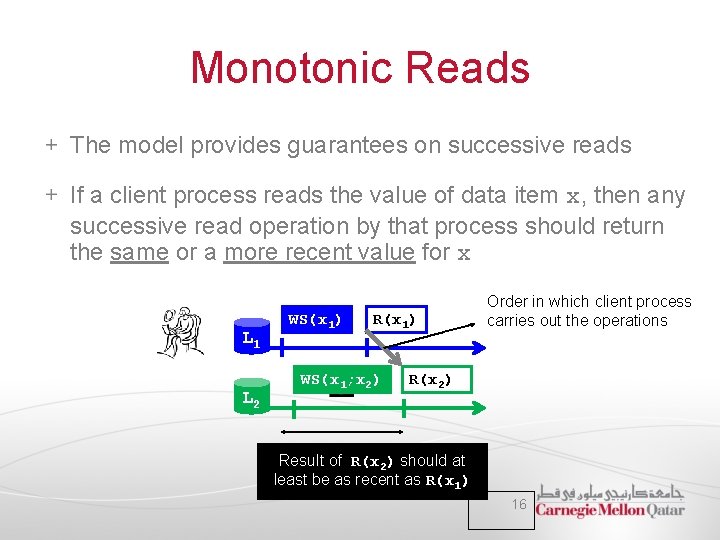 Monotonic Reads The model provides guarantees on successive reads If a client process reads