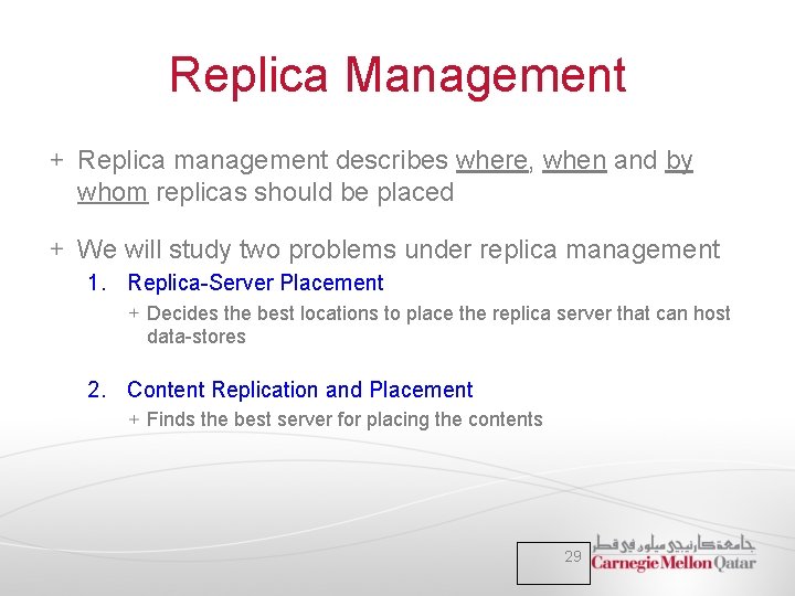 Replica Management Replica management describes where, when and by whom replicas should be placed