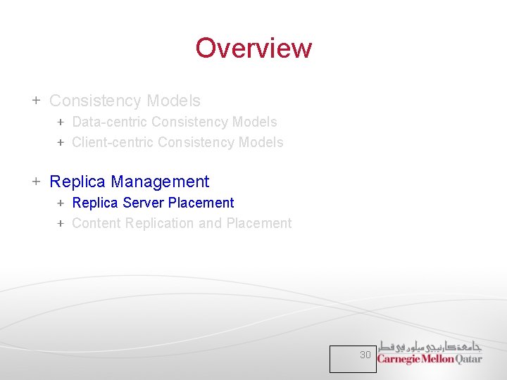 Overview Consistency Models Data-centric Consistency Models Client-centric Consistency Models Replica Management Replica Server Placement