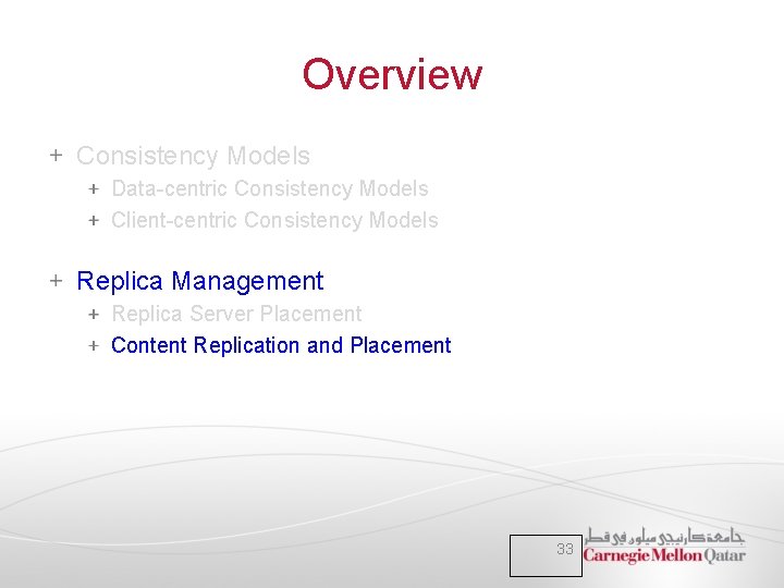 Overview Consistency Models Data-centric Consistency Models Client-centric Consistency Models Replica Management Replica Server Placement