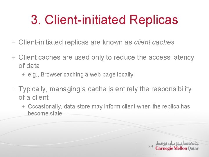 3. Client-initiated Replicas Client-initiated replicas are known as client caches Client caches are used