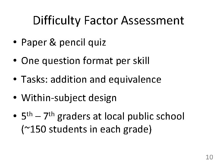 Difficulty Factor Assessment • Paper & pencil quiz • One question format per skill