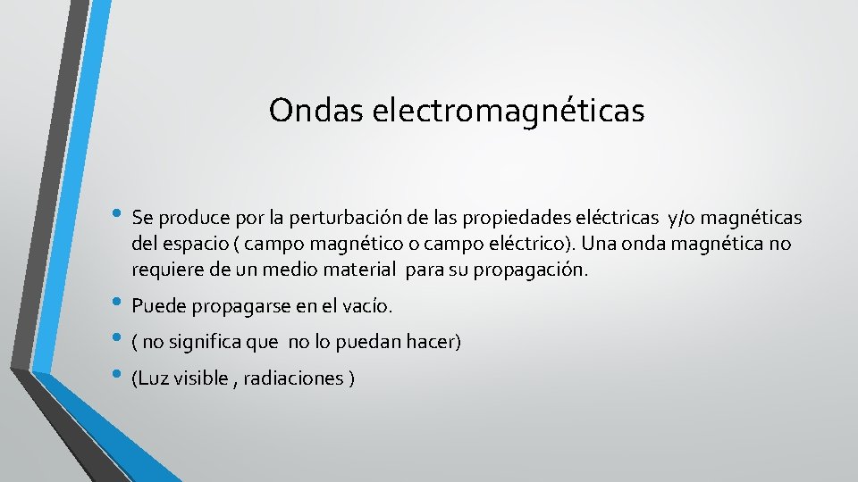 Ondas electromagnéticas • Se produce por la perturbación de las propiedades eléctricas y/o magnéticas