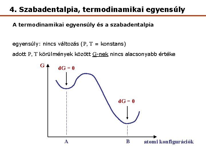 4. Szabadentalpia, termodinamikai egyensúly A termodinamikai egyensúly és a szabadentalpia egyensúly: nincs változás (P,