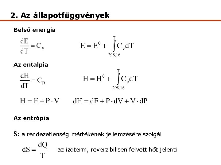 2. Az állapotfüggvények Belső energia Az entalpia Az entrópia S: a rendezetlenség mértékének jellemzésére