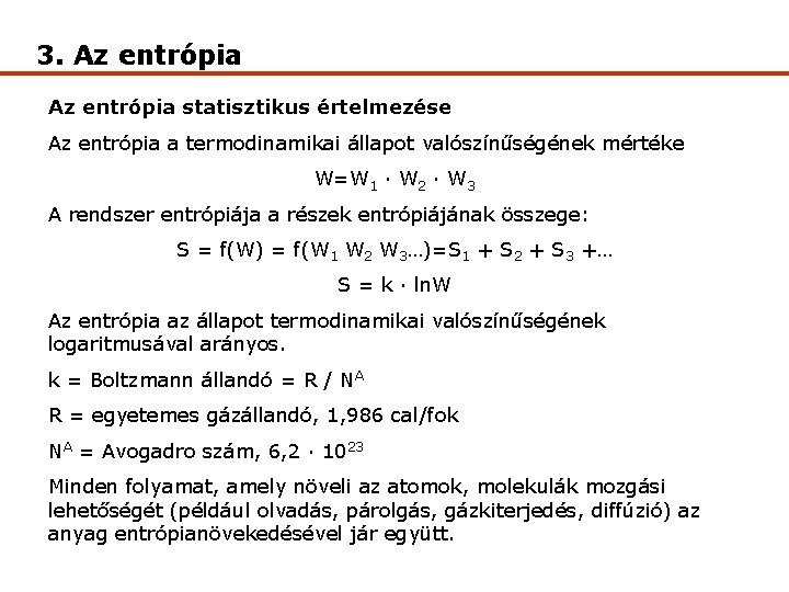 3. Az entrópia statisztikus értelmezése Az entrópia a termodinamikai állapot valószínűségének mértéke W=W 1