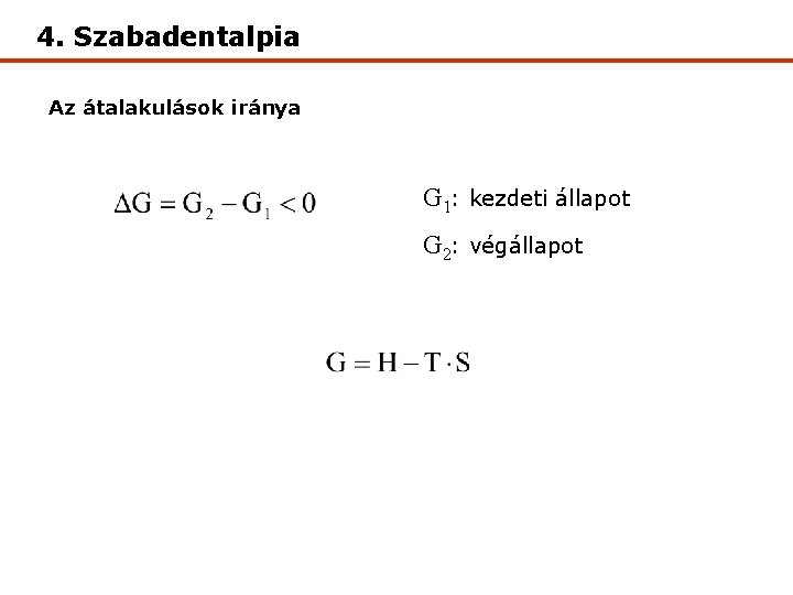 4. Szabadentalpia Az átalakulások iránya G 1: kezdeti állapot G 2: végállapot 