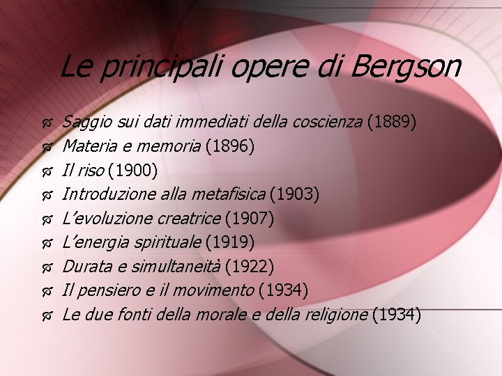 Le principali opere di Bergson Saggio sui dati immediati della coscienza (1889) Materia e