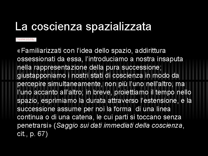 La coscienza spazializzata «Familiarizzati con l’idea dello spazio, addirittura ossessionati da essa, l’introduciamo a