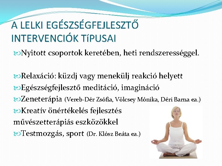 A LELKI EGÉSZSÉGFEJLESZTŐ INTERVENCIÓK TíPUSAI Nyitott csoportok keretében, heti rendszerességgel. Relaxáció: küzdj vagy menekülj